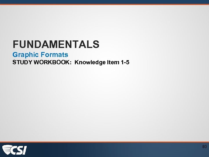 FUNDAMENTALS Graphic Formats STUDY WORKBOOK: Knowledge Item 1 -5 80 
