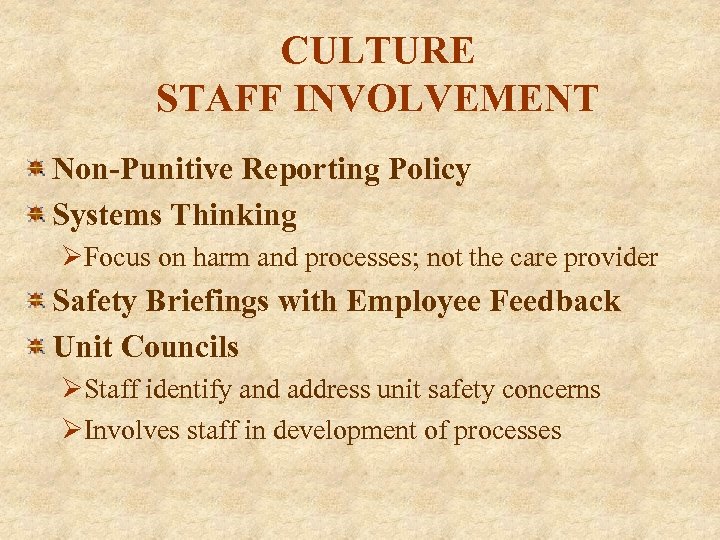 CULTURE STAFF INVOLVEMENT Non-Punitive Reporting Policy Systems Thinking ØFocus on harm and processes; not