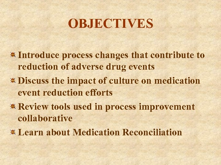 OBJECTIVES Introduce process changes that contribute to reduction of adverse drug events Discuss the