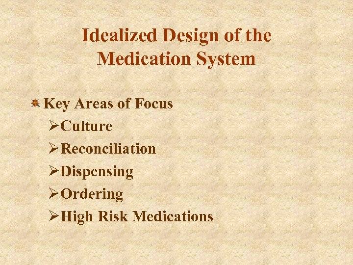 Idealized Design of the Medication System Key Areas of Focus ØCulture ØReconciliation ØDispensing ØOrdering