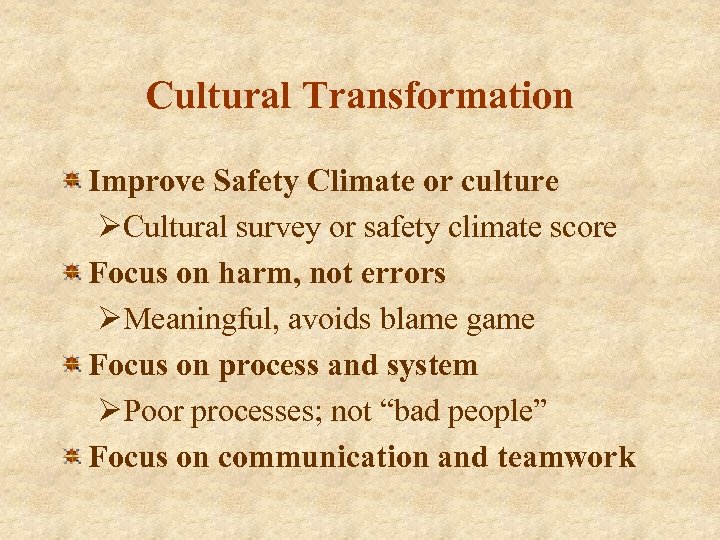 Cultural Transformation Improve Safety Climate or culture ØCultural survey or safety climate score Focus