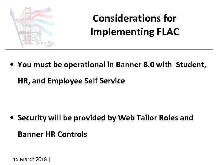 Considerations for Implementing FLAC • You must be operational in Banner 8. 0 with