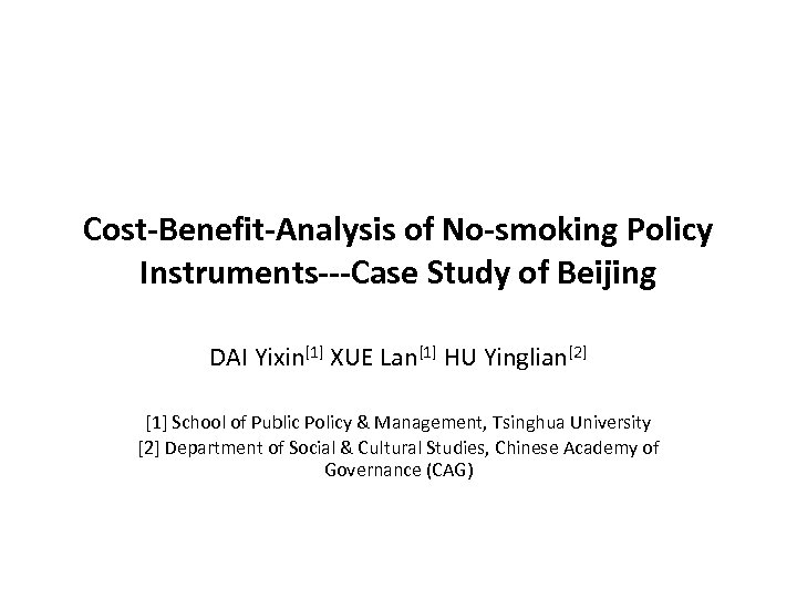 Cost-Benefit-Analysis of No-smoking Policy Instruments---Case Study of Beijing DAI Yixin[1] XUE Lan[1] HU Yinglian[2]