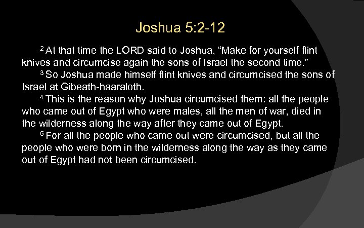 Joshua 5: 2 -12 2 At that time the LORD said to Joshua, “Make