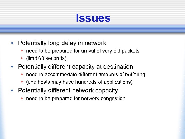 Issues • Potentially long delay in network w need to be prepared for arrival