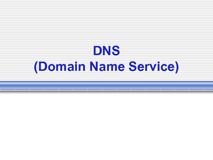 DNS (Domain Name Service) 