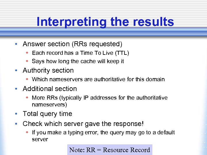 Interpreting the results • Answer section (RRs requested) w Each record has a Time