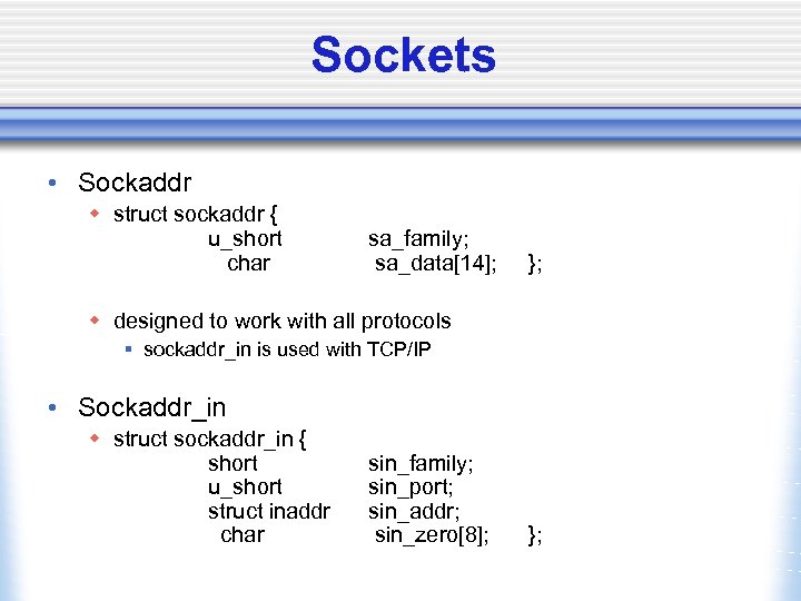 Sockets • Sockaddr w struct sockaddr { u_short char sa_family; sa_data[14]; }; w designed