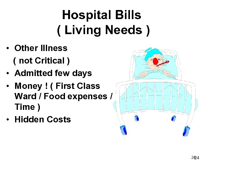 Hospital Bills ( Living Needs ) • Other Illness ( not Critical ) •
