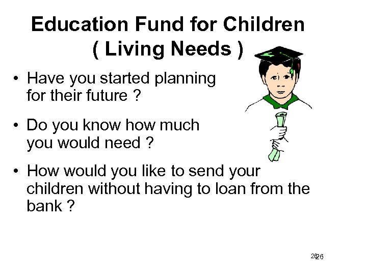 Education Fund for Children ( Living Needs ) • Have you started planning for