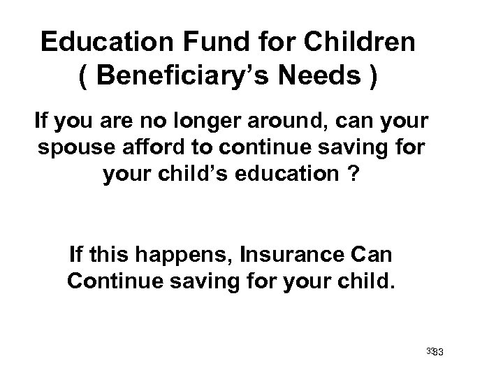 Education Fund for Children ( Beneficiary’s Needs ) If you are no longer around,