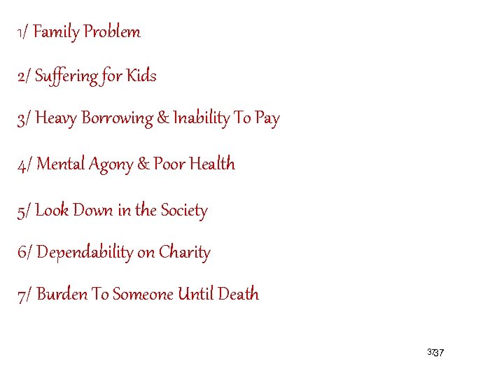 1/ Family Problem 2/ Suffering for Kids 3/ Heavy Borrowing & Inability To Pay