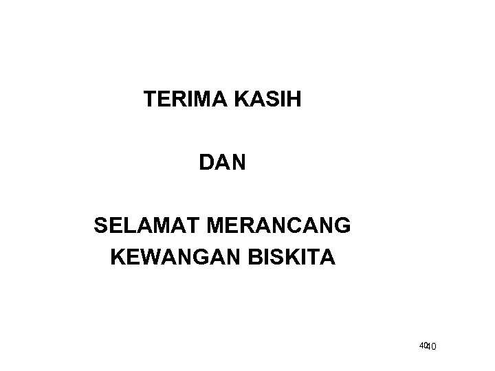 TERIMA KASIH DAN SELAMAT MERANCANG KEWANGAN BISKITA 40 40 