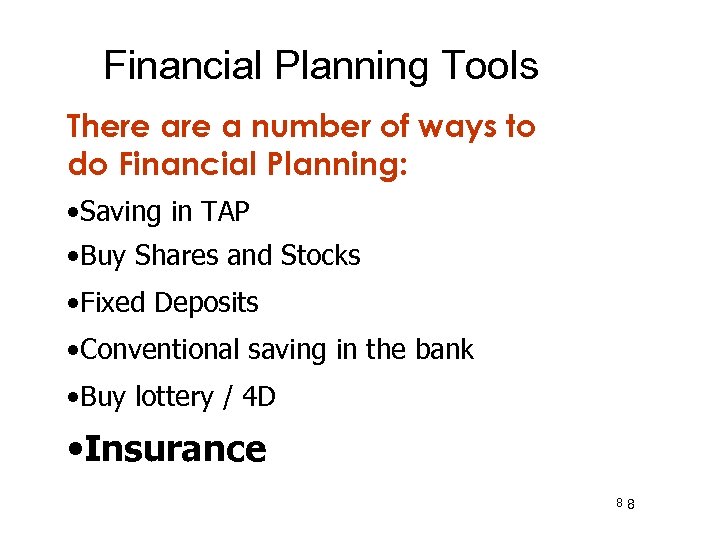 Financial Planning Tools There a number of ways to do Financial Planning: • Saving