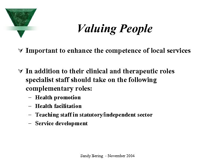 Valuing People Ú Important to enhance the competence of local services Ú In addition