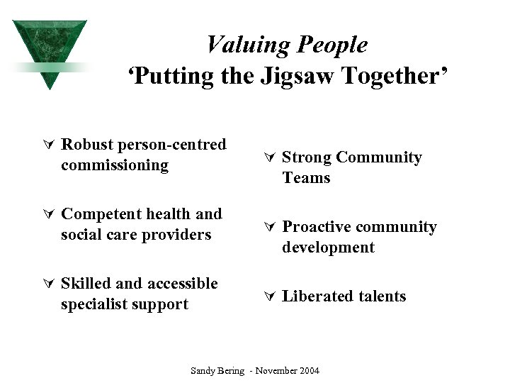 Valuing People ‘Putting the Jigsaw Together’ Ú Robust person-centred commissioning Teams Ú Competent health