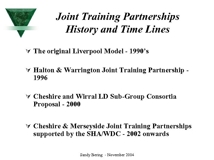 Joint Training Partnerships History and Time Lines Ú The original Liverpool Model - 1990’s