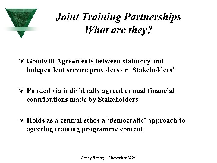 Joint Training Partnerships What are they? Ú Goodwill Agreements between statutory and independent service