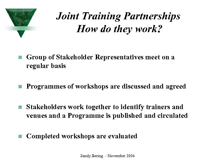 Joint Training Partnerships How do they work? n Group of Stakeholder Representatives meet on