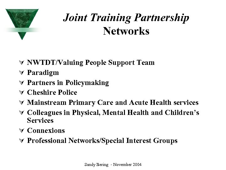 Joint Training Partnership Networks NWTDT/Valuing People Support Team Paradigm Partners in Policymaking Cheshire Police