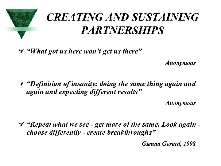 CREATING AND SUSTAINING PARTNERSHIPS Ú “What got us here won’t get us there” Anonymous