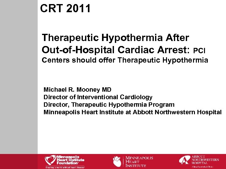 CRT 2011 Therapeutic Hypothermia After Out-of-Hospital Cardiac Arrest: PCI Centers should offer Therapeutic Hypothermia