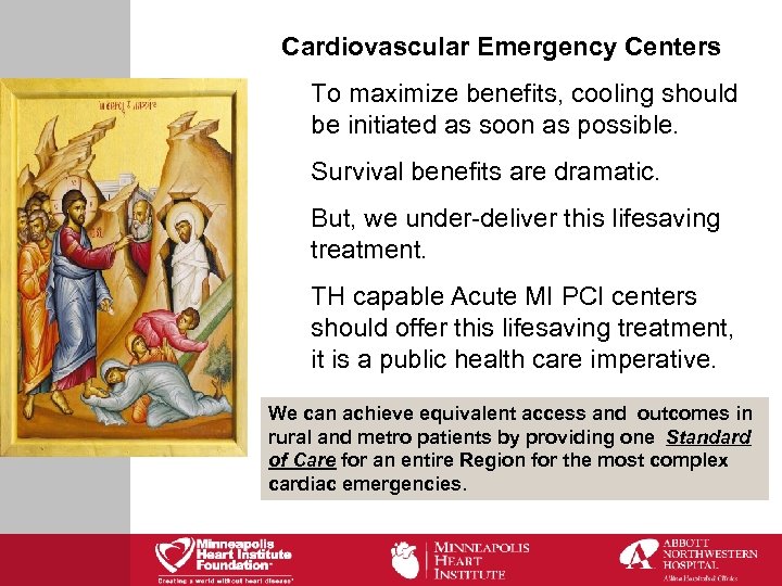 Cardiovascular Emergency Centers To maximize benefits, cooling should be initiated as soon as possible.
