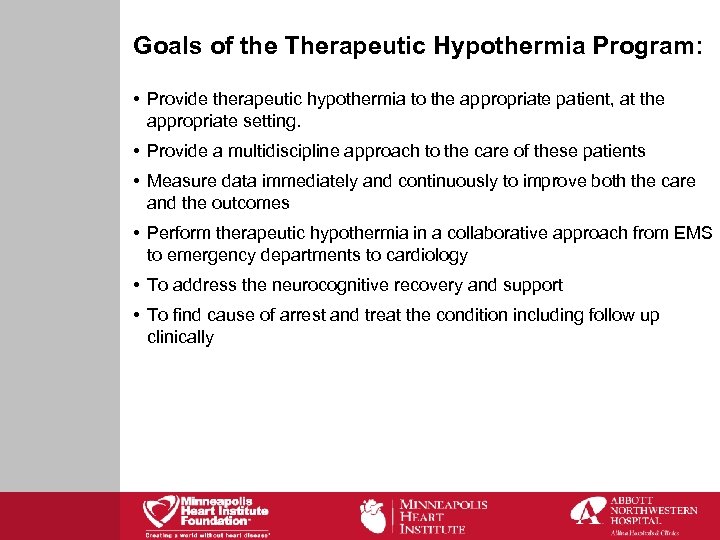 Goals of the Therapeutic Hypothermia Program: • Provide therapeutic hypothermia to the appropriate patient,