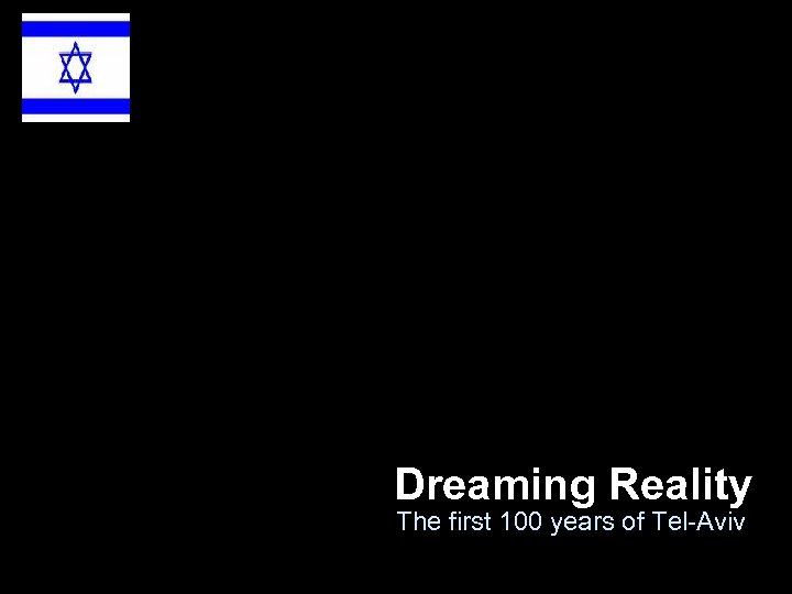 Dreaming Reality The first 100 years of Tel-Aviv 