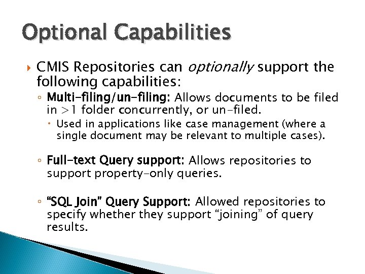 Optional Capabilities CMIS Repositories can optionally support the following capabilities: ◦ Multi-filing/un-filing: Allows documents