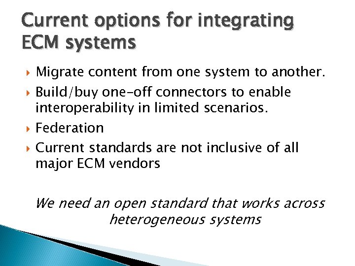 Current options for integrating ECM systems Migrate content from one system to another. Build/buy