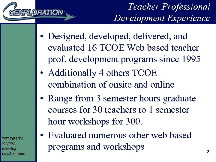 Teacher Professional Development Experience PHI DELTA KAPPA Meeting October 2000 • Designed, developed, delivered,