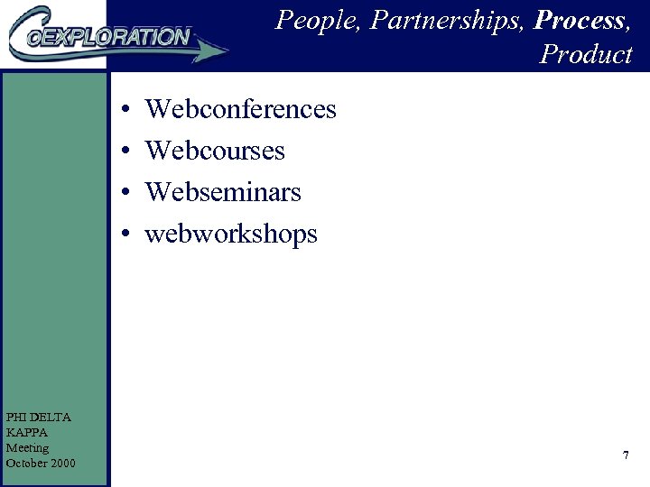 People, Partnerships, Process, Product • • PHI DELTA KAPPA Meeting October 2000 Webconferences Webcourses