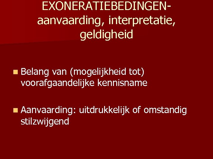 EXONERATIEBEDINGEN- aanvaarding, interpretatie, geldigheid n Belang van (mogelijkheid tot) voorafgaandelijke kennisname n Aanvaarding: uitdrukkelijk