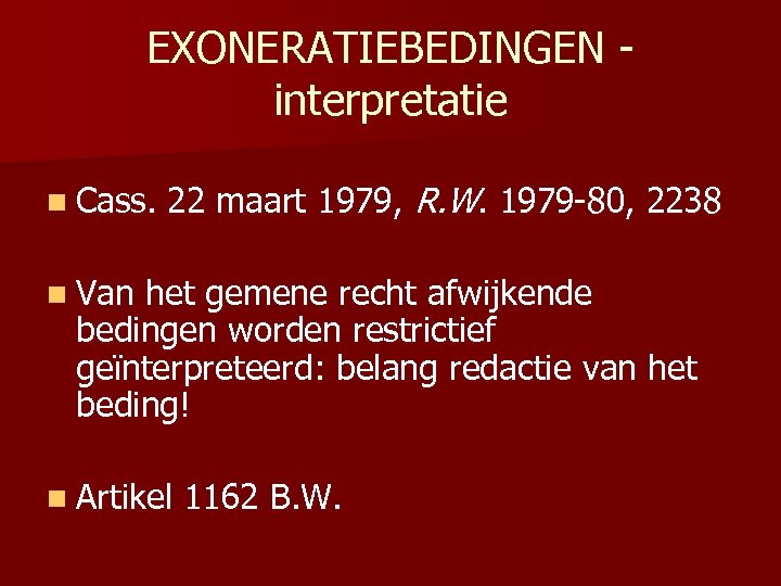 EXONERATIEBEDINGEN - interpretatie n Cass. 22 maart 1979, R. W. 1979 -80, 2238 n