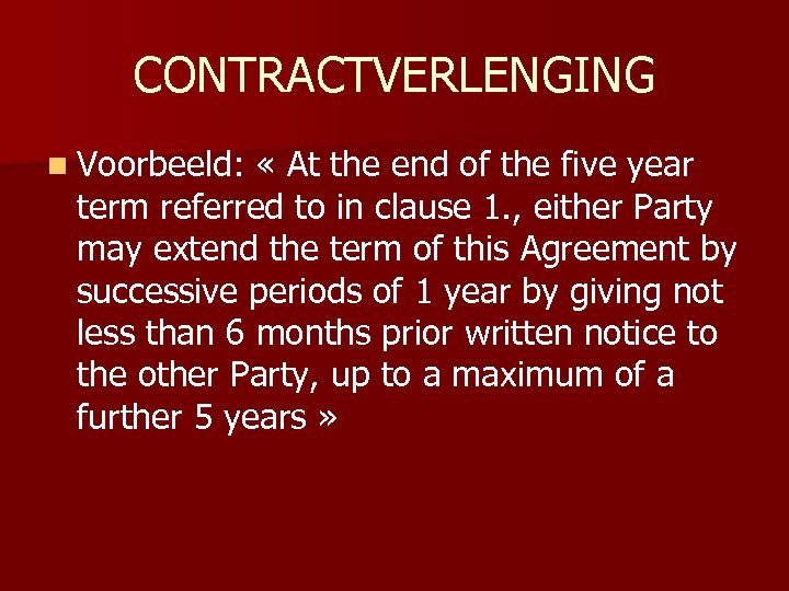 CONTRACTVERLENGING n Voorbeeld: « At the end of the five year term referred to
