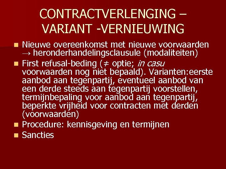 CONTRACTVERLENGING – VARIANT -VERNIEUWING n n Nieuwe overeenkomst met nieuwe voorwaarden → heronderhandelingsclausule (modaliteiten)