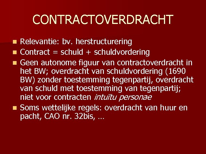 CONTRACTOVERDRACHT n n Relevantie: bv. herstructurering Contract = schuld + schuldvordering Geen autonome figuur