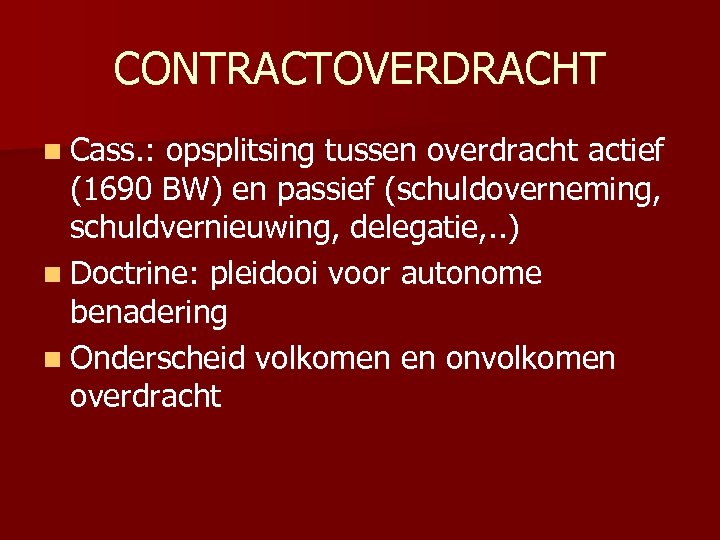 CONTRACTOVERDRACHT n Cass. : opsplitsing tussen overdracht actief (1690 BW) en passief (schuldoverneming, schuldvernieuwing,