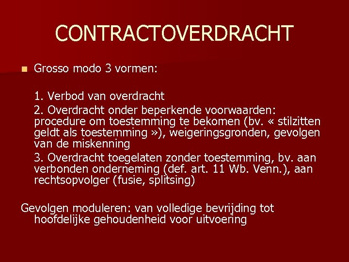CONTRACTOVERDRACHT n Grosso modo 3 vormen: 1. Verbod van overdracht 2. Overdracht onder beperkende