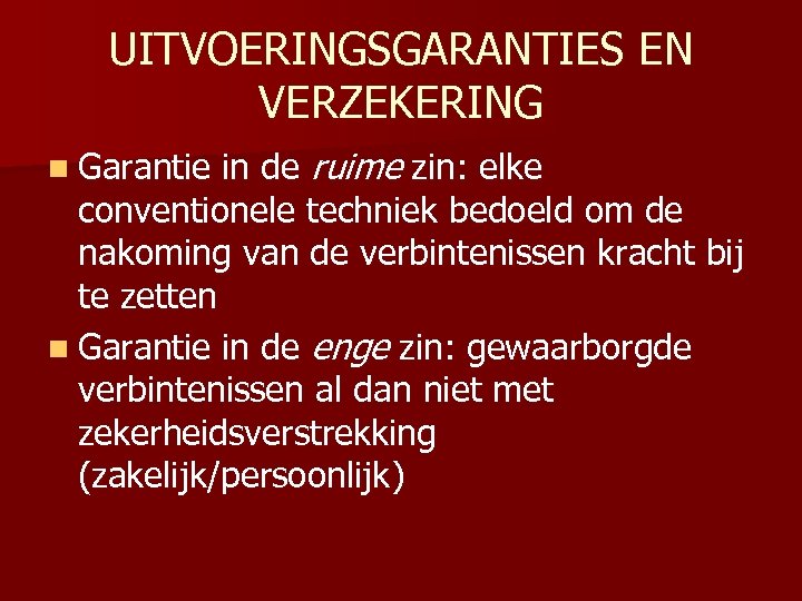 UITVOERINGSGARANTIES EN VERZEKERING n Garantie in de ruime zin: elke conventionele techniek bedoeld om