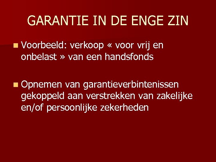 GARANTIE IN DE ENGE ZIN n Voorbeeld: verkoop « voor vrij en onbelast »