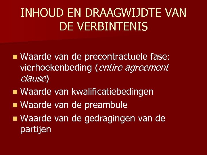 INHOUD EN DRAAGWIJDTE VAN DE VERBINTENIS n Waarde van de precontractuele fase: vierhoekenbeding (entire
