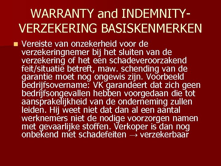 WARRANTY and INDEMNITYVERZEKERING BASISKENMERKEN n Vereiste van onzekerheid voor de verzekeringnemer bij het sluiten