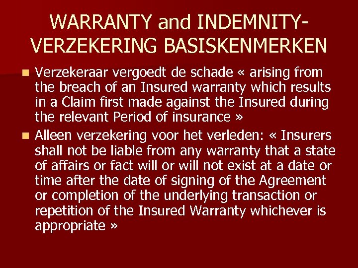 WARRANTY and INDEMNITYVERZEKERING BASISKENMERKEN Verzekeraar vergoedt de schade « arising from the breach of