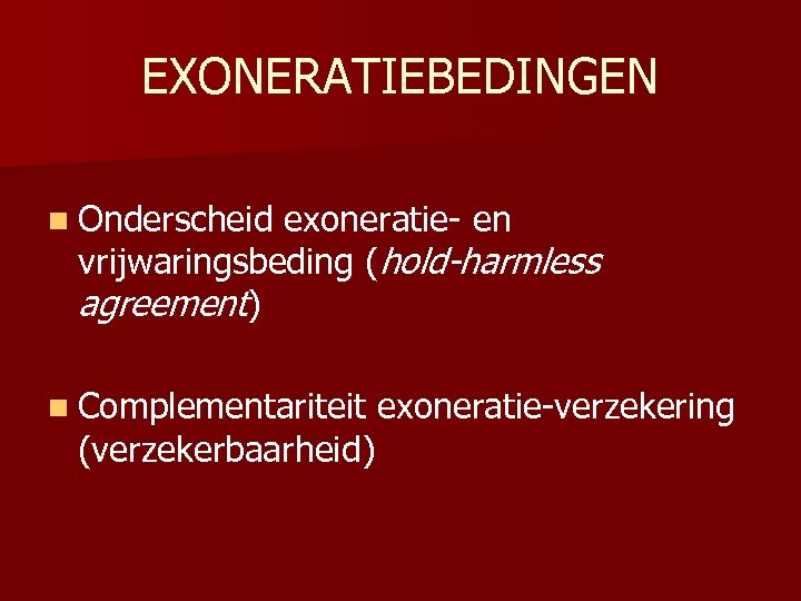 EXONERATIEBEDINGEN n Onderscheid exoneratie- en vrijwaringsbeding (hold-harmless agreement) n Complementariteit exoneratie-verzekering (verzekerbaarheid) 