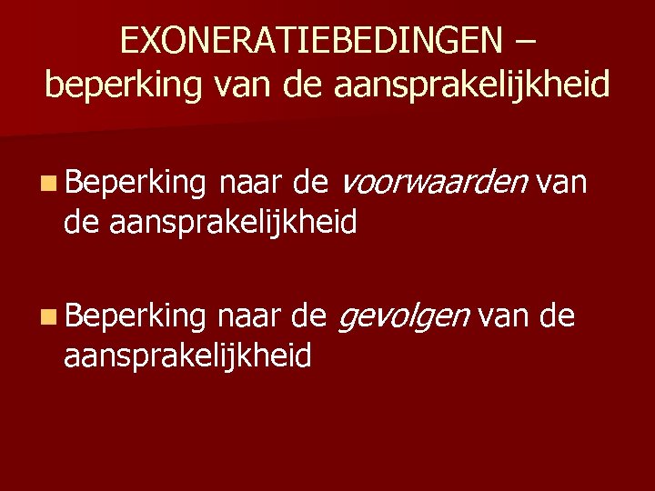 EXONERATIEBEDINGEN – beperking van de aansprakelijkheid n Beperking naar de voorwaarden van de aansprakelijkheid