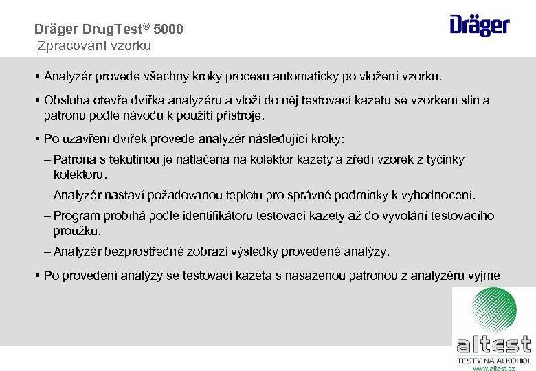 Dräger Drug. Test® 5000 Zpracování vzorku § Analyzér provede všechny kroky procesu automaticky po