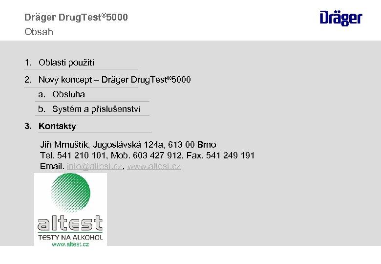 Dräger Drug. Test® 5000 Obsah 1. Oblasti použití 2. Nový koncept – Dräger Drug.