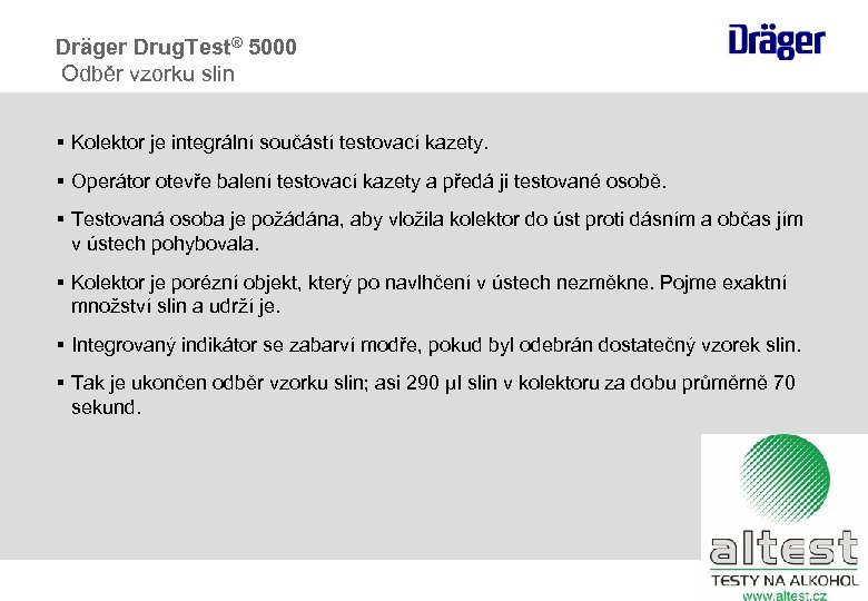 Dräger Drug. Test® 5000 Odběr vzorku slin § Kolektor je integrální součástí testovací kazety.